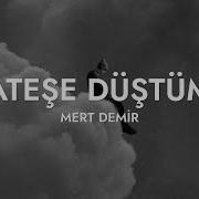 Mert Demir Ateşe Düştüm Sözleri