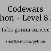 Codewars Python Is He Gonna Survive