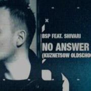 BSP Feat Shivari No Answer 2010 Kuznetsow Oldschool Remix
