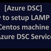Azure DSC How To Setup LAMP Stack On Centos Machine With Azure DSC Service