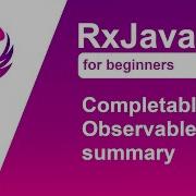 RxJava 3 Tutorial For Beginners Part 5 Completable And Observable Types Summary