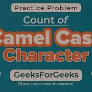 Count Of Camel Case Characters School Practice Problem GeeksforGeeks School