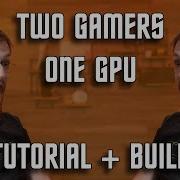 Two Gamers One GPU From Your Windows PC Hyper V Paravirtualization Build And Tutorial