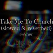 Take Me To Church Hozier Slowed Reverb 1 Hour