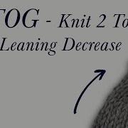 K2TOG Knit 2 Together Tutorial English Continental Styles Explained