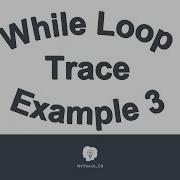 While Loop Trace Example 3 080916