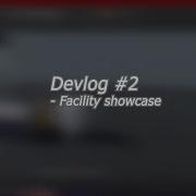 Facility Showcase Devlog 2