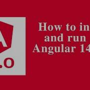 How To Install And Run The Angular 14 App Angular 14