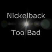 Nickelback Too Bad Lyrics HD