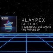 Satellites Feat Oscar Del Amor Official Audio Klaypex 2015