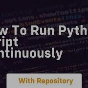 How To Run Python Script Continuously