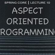 Spring Core 10 What Is Aspect Oriented Programming