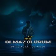 Velet Olmaz Ölürüm