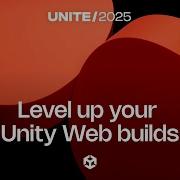 Level Up Your Web Builds Best Practices And Innovations For Unity Web Development Unite 2025