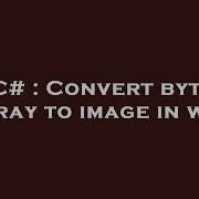 C Convert Byte Array To Image In Wpf