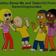 Caillou Saves Me And Taden123 From Karen Ungrounded