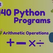 Write A Python Program To Perform Arithmetic Operations 140 Python Programs