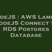NodeJS AWS Lambda NodeJS Connect To RDS Postgres Database