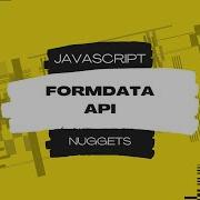 Javascript Nuggets FormData API