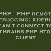 PHP PHP Remote Debugging XDebug Can T Connect To JetBrains Php Storm Client