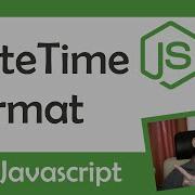 Date Time Formatting In Javascript