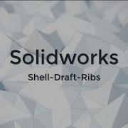 Using The Shell Draft And Rib Tool In Solidworks