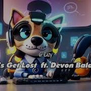 G Eazy Ft Devon Baldwin Let S Get Lost Lyrics