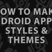 How To Make Android Apps 9 Android Themes And Styles