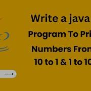 Java Program To Print Numbers From 10 To 1 Java For Loop