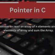 Program 25 C Program Using Pointers To Read Print Sum An Array Beginner Friendly Tutorial