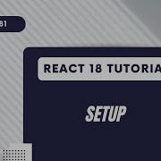 React 18 Tutorial Leverage Javascript Setup
