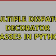 Multiple Dispatch Decorator Classes In Python