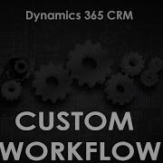 Custom Workflow Activities In Dynamics 365