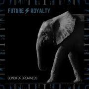 Future Royalty Going For Greatness Official Video