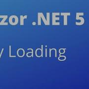 Blazor NET 5 Lazy Loading Your Apps Will Load Faster New