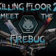 Meet The Firebug Killing Floor 2
