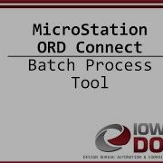 Iowa DOT MicroStation ORD Connect Batch Process Tool