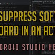 Supress Soft Keyboard In Activity Android Studio Help