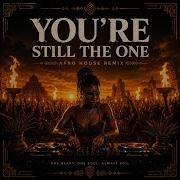You Re Still The One Afro House