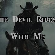 The Devil Rides With Me