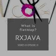 31 RxJava Operators What Is FlatMap