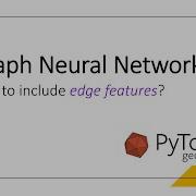 How To Use Edge Features In Graph Neural Networks And PyTorch Geometric
