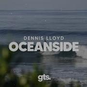 Dennis Lloyd Oceanside Lyrics
