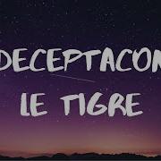 Le Tigre Deceptacon Lyrics Deceptacon Tiktok Remix