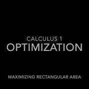 Optimization Maximizing Rectangular Area Calculus 1