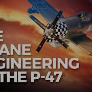 The Insane Engineering Of The P 47 Thunderbolt