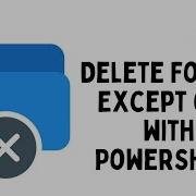 Delete Folder Except One With PowerShell