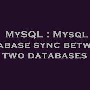 MySQL Mysql Database Sync Between Two Databases
