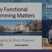 Keynote Why Functional Programming Matters John Hughes Mary Sheeran Lambda Days 2017