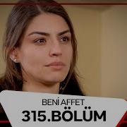 Beni Affet 315 Bölüm